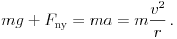 
mg+F_{
m ny}=ma=mfrac{v^2}{r},.
