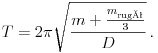 
T=2pisqrt{frac{m+frac{m_{	ext{rugó}}}{3}}{D}},.
