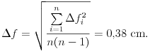 
\Delta{f}=\sqrt{\frac
{\sum\limits_{i=1}^{n}\Delta f^2_i}{n(n-1)}}=0{,}38~\text{cm}.

