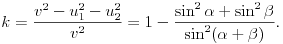 
k=\frac{v^2-u_1^2-u_2^2}{v^2}=1-\frac{\sin^2\alpha+\sin^2\beta}{\sin^2(\alpha+
\beta)}.
